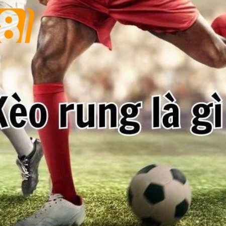 Kèo rung là gì? Cách đánh kèo rung hiệu quả cho người mới