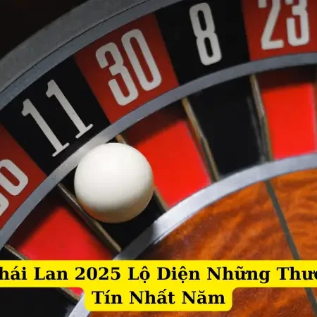 Lộ Diện Những Nhà Cái Thái Lan Uy Tín Nhất Năm 2025