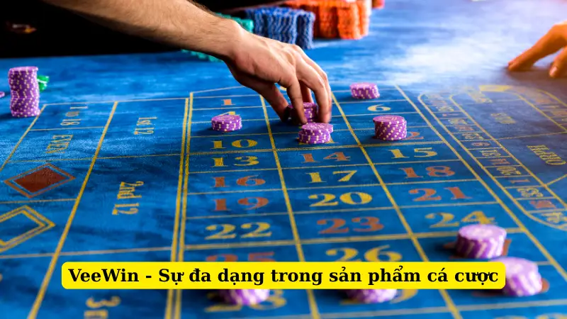 VeeWin - Sự đa dạng trong sản phẩm cá cược